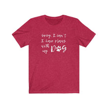 Load image into Gallery viewer, I have plans with my dog Shirt
