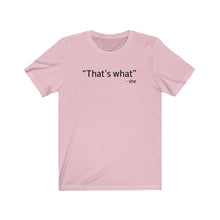 Load image into Gallery viewer, That&#39;s what Shirt
