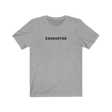 Load image into Gallery viewer, Exhausted Shirt
