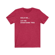 Load image into Gallery viewer, Let me overthink this Shirt
