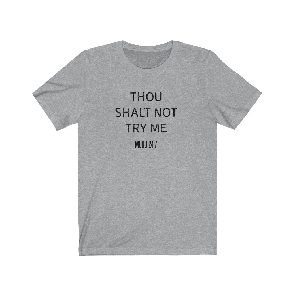 Thou shalt not try me Shirt