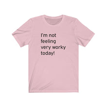 Load image into Gallery viewer, I&#39;m not feeling very worky today Shirt
