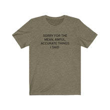 Load image into Gallery viewer, Mean awful acurate things Shirt
