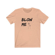 Load image into Gallery viewer, Blow Me Shirt
