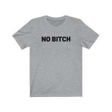 Load image into Gallery viewer, No bitch Shirt
