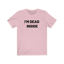 Load image into Gallery viewer, I&#39;m dead inside Shirt
