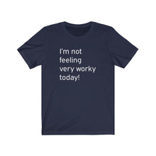 Load image into Gallery viewer, I&#39;m not feeling very worky today Shirt
