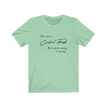 Load image into Gallery viewer, Not a control freak Shirt
