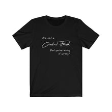 Load image into Gallery viewer, Not a control freak Shirt
