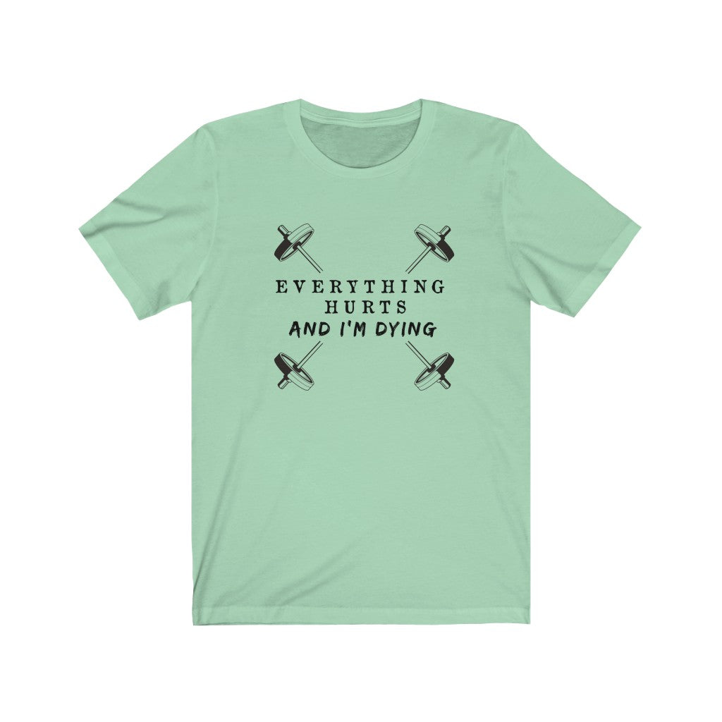 Everything hurts and I'm dying Shirt
