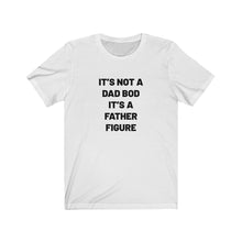 Load image into Gallery viewer, It&#39;s not a dad bod Shirt
