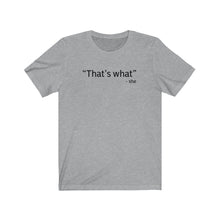 Load image into Gallery viewer, That&#39;s what Shirt
