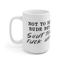 Load image into Gallery viewer, Shut the fuck up Mug
