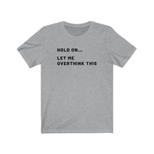 Load image into Gallery viewer, Let me overthink this Shirt

