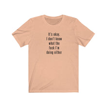 Load image into Gallery viewer, I don&#39;t know what I&#39;m doing Shirt
