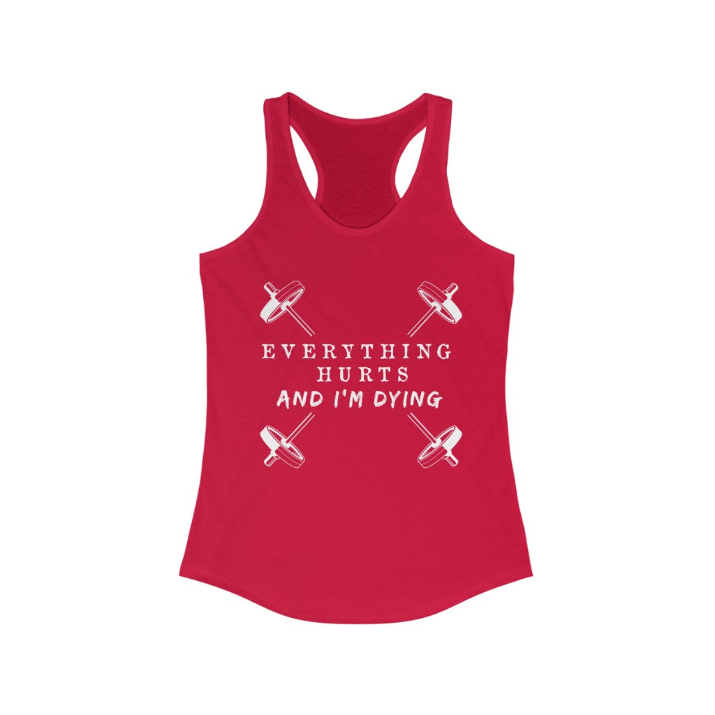 Everything Hurts and I'm Dying Racerback Tank Top - Women's