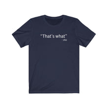Load image into Gallery viewer, That&#39;s what Shirt
