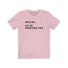 Load image into Gallery viewer, Let me overthink this Shirt
