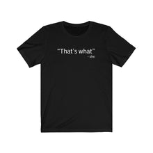Load image into Gallery viewer, That&#39;s what Shirt
