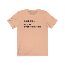 Load image into Gallery viewer, Let me overthink this Shirt
