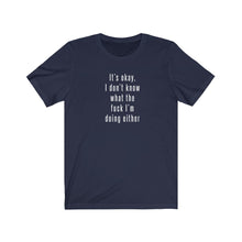 Load image into Gallery viewer, I don&#39;t know what I&#39;m doing Shirt
