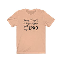 Load image into Gallery viewer, I have plans with my dog Shirt
