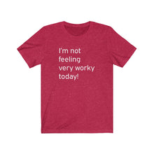 Load image into Gallery viewer, I&#39;m not feeling very worky today Shirt
