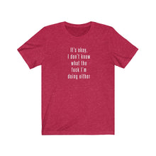 Load image into Gallery viewer, I don&#39;t know what I&#39;m doing Shirt

