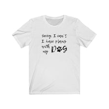 Load image into Gallery viewer, I have plans with my dog Shirt
