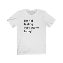 Load image into Gallery viewer, I&#39;m not feeling very worky today Shirt
