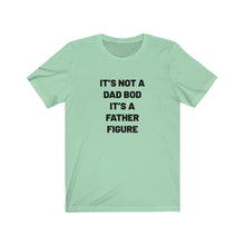 Load image into Gallery viewer, It&#39;s not a dad bod Shirt
