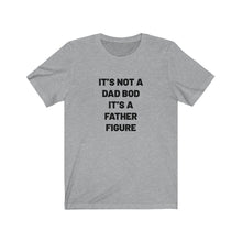 Load image into Gallery viewer, It&#39;s not a dad bod Shirt
