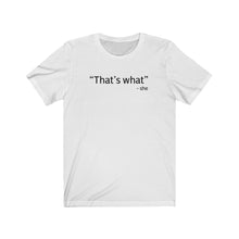 Load image into Gallery viewer, That&#39;s what Shirt
