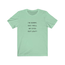 Load image into Gallery viewer, Did I roll my eyes out loud Shirt
