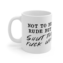 Load image into Gallery viewer, Shut the fuck up Mug
