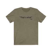 Load image into Gallery viewer, That&#39;s what Shirt
