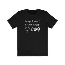 Load image into Gallery viewer, I have plans with my dog Shirt

