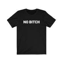Load image into Gallery viewer, No bitch Shirt
