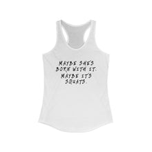 Load image into Gallery viewer, Maybe she&#39;s born with it Women&#39;s Racerback Tank
