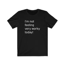 Load image into Gallery viewer, I&#39;m not feeling very worky today Shirt
