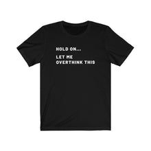 Load image into Gallery viewer, Let me overthink this Shirt
