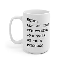 Load image into Gallery viewer, Your problem Mug
