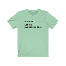Load image into Gallery viewer, Let me overthink this Shirt
