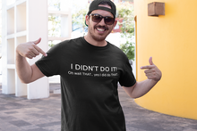 Load image into Gallery viewer, I didn&#39;t do it Shirt
