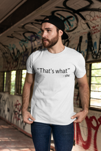 Load image into Gallery viewer, That&#39;s what Shirt
